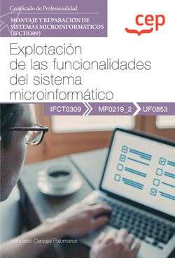 Manual. Explotacin de las funcionalidades del sistema microinformtico (UF0853). Certificados de profesionalidad. Montaje y reparacin de sistemas microinformticos (IFCT0309)