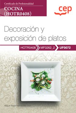 Manual. Decoracin y exposicin de platos (UF0072). Certificados de profesionalidad. Cocina (HOTR0408)