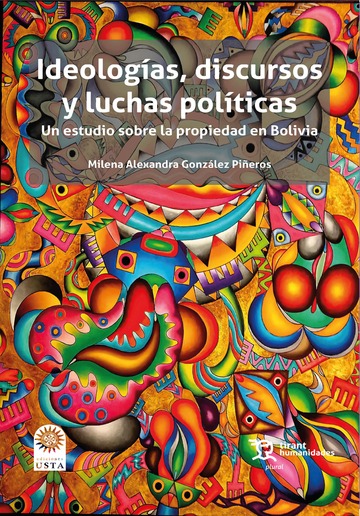 Ideologas, discursos y luchas polticas. Un estudio sobre la propiedad en Bolivia