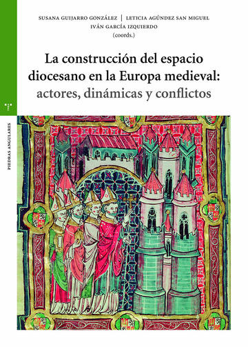 La construccin del espacio diocesano en la Europa medieval: actores, dinmicas y conflictos