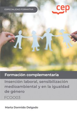 Manual. Insercin laboral, sensibilizacin medioambiental y en la igualdad de gnero (FCOO03). Especialidades formativas