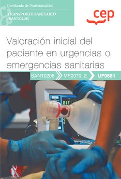 Manual. Valoracin inicial del paciente en urgencias o emergencias sanitarias (UF0681). Certificados de profesionalidad. Transporte sanitario (SANT0208)