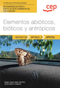 Manual. Elementos abiticos, biticos y antrpicos (UF0732). Certificados de profesionalidad. Interpretacin y educacin ambiental (SEAG0109)