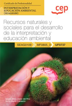 Manual. Recursos naturales y sociales para el desarrollo de la interpretacin y educacin ambiental (UF0737). Certificados de profesionalidad. Interpretacin y educacin ambiental (SEAG0109)