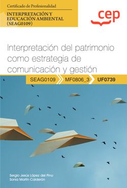 Manual. Interpretacin del patrimonio como estrategia de comunicacin y gestin (UF0739). Certificados de profesionalidad. Interpretacin y educacin ambiental (SEAG0109)