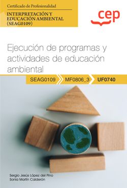 Manual. Ejecucin de programas y actividades de educacin ambiental (UF0740). Certificados de profesionalidad. Interpretacin y educacin ambiental (SEAG0109)