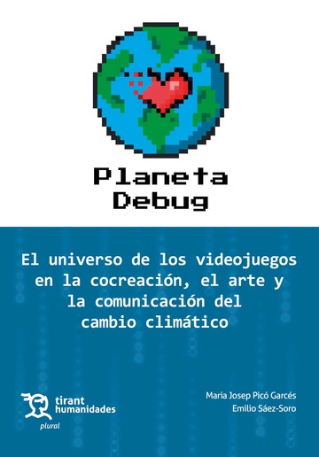Planeta Debug. El universo de los videojuegos en la concreacin, el arte y la comunicacin del cambio climtico