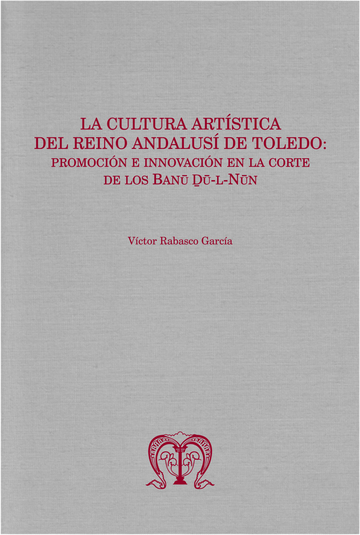 La cultura artstica del reino andalus de Toledo: promocin e innovacin en la corte de los Banu Du-l-Nun