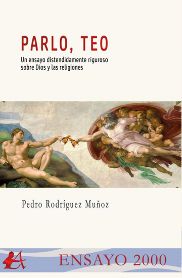 Parlo, Teo:un Ensayo Distendidamente Riguroso Sobre Dios
