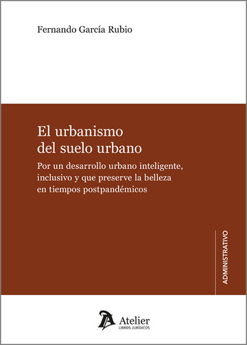El urbanismo del suelo urbano. Por un desarrollo urbano inteligente, inclusivo y que preserve la belleza en tiempos postpandmic
