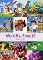 Abuelito dime tãš: los dibujos animados de nuestra niã??ez