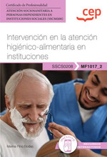 Manual. Intervencin en la atencin higinico-alimentaria en instituciones (MF1017_2). Certificados de profesionalidad. Atencin sociosanitaria a personas dependientes en instituciones sociales (SSCS0208)