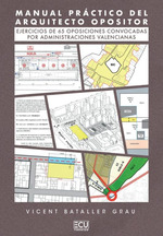 Manual prctico del arquitecto opositor. Ejercicios de 65 oposiciones convocadas por administraciones valencianas