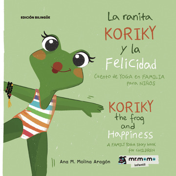 La ranita Koriky y la felicidad: cuento de YOGA en FAMILIA para NIOS