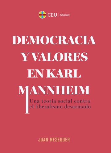 Democracia y valores en Karl Mannheim. Una teora social contra el liberalismo desarmado