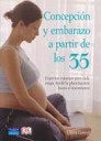 Concepcin y embarazo a partir de los 35 . Expertos consejos para cada etapa , desde la planificacin hasta el nacimiento
