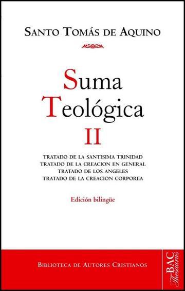 Suma teolgica, II (1 q. 27-74): Tratado de la Santsima Trinidad ; Tratado de los ngeles ; Tratado de la creacin en general ; Tratado de la creacin corprea