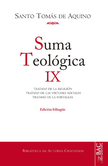 Suma teolgica. IX: 2-2 q. 80-140: Tratado de la religin; Tratado de las virtudes sociales; Tratado de la fortaleza