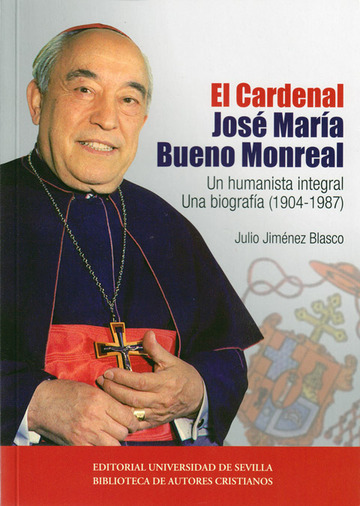 El Cardenal Jos Mara Bueno Monreal: un humanista integral. Una biografa (1904-1987)