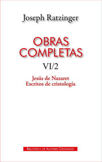 Obras completas de Joseph Ratzinger. VI/2: Jess de Nazaret. Escritos de cristologa