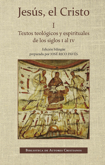 Jess, el Cristo. I: Textos teolgicos y espirituales de los siglos I al IV