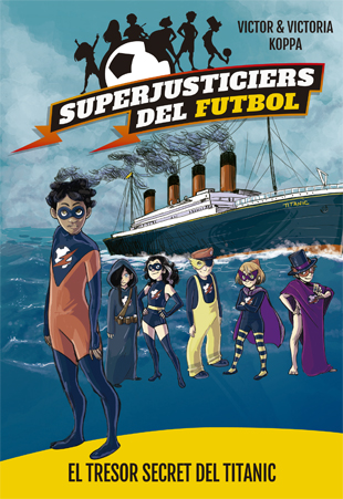 Superjusticiers del futbol 8. el tresor secret del titanic