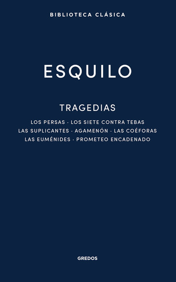 Tragedias: Los persas. Los siete contra Tebas. Las suplicantes. Agemenn. Las coforas