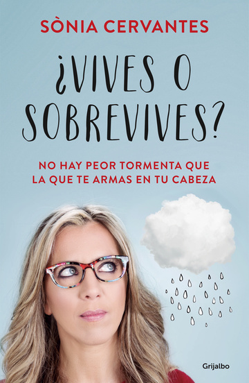 Vives o sobrevives? No hay peor tormenta que la que te armas en tu cabeza