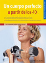 Un cuerpo perfecto a partir de los 40 (Fitness de hoy)