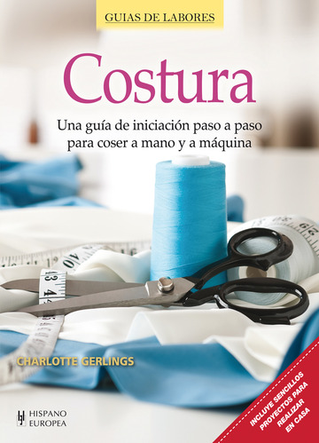 Costura - Una Guia De Iniciacion Paso A Paso Para Coser A Mano Y A Maquina