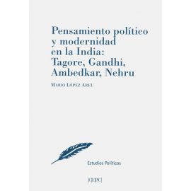 Pensamiento politico y modernidad en la india: tagore, gandhi, ambedkar, nehru