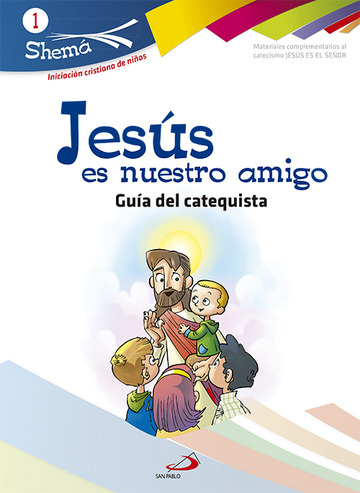 Jess es nuestro amigo. Shema 1 (Gua del catequista). Iniciacin cristiana de nios