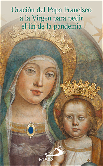 Oracin del papa Francisco a la Virgen para pedir el fin de la pandemia