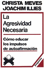 010 - La agresividad necesaria. Cmo educar los impulsos de autoafirmacin