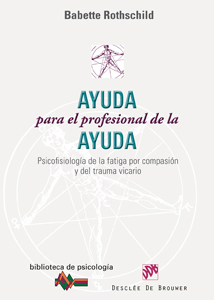 Ayuda para el profesional de la ayuda Psicofisiologa de la fatiga por compasin y del trauma vicario