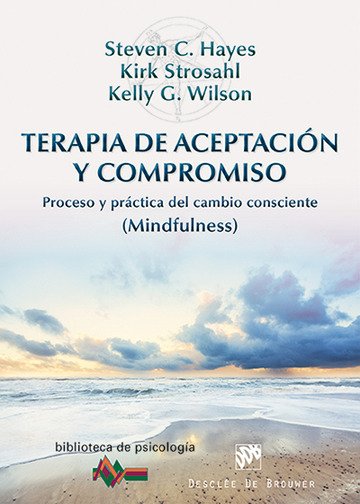 Terapia de aceptacin y compromiso. proceso y prctica del cambio consciente (mindfulness)