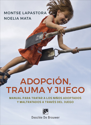 Adopcin, trauma y juego. manual para tratar a los nios adoptados y maltratados