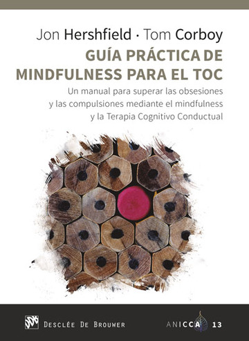 Gua prctica de Mindfulness para el TOC. Un manual para superar las obsesiones y las compulsiones mediante el mindfulness y la Terapia Cognitivo Conductual