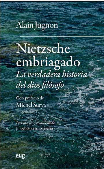 Nietzsche embriagado: la verdadera historia del dios filsofo
