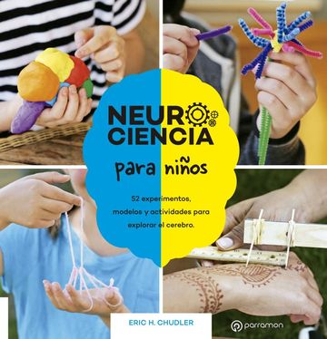 Neurociencia para nios. 52 experimentos, modelos y actividades para explorar el cerebro