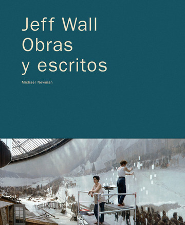 Jeff Wall. Obras y escritos