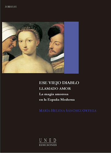 Ese Viejo Diablo Llamado Amor. La Magia Amorosa En La Espaa Moderna