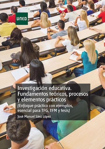 Investigacin educativa. Fundamentos  tericos, procesos y elementos prcticos (enfoque prctico con ejemplos. Esencial para TFG, TFM y tesis)