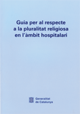 Guia per al respecte a la pluralitat religiosa en l'mbit hospitalari