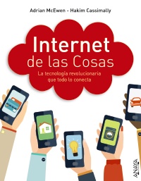 Internet de las cosas. La tecnologa revolucionaria que todo lo conecta