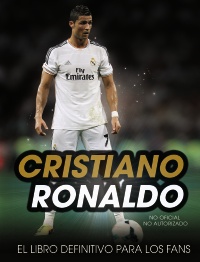 Cristiano Ronaldo. El Libro Definitivo Para los Fans