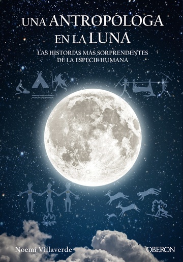 Una antroploga en la luna. las historias mas sorprendentes de la especie humana 