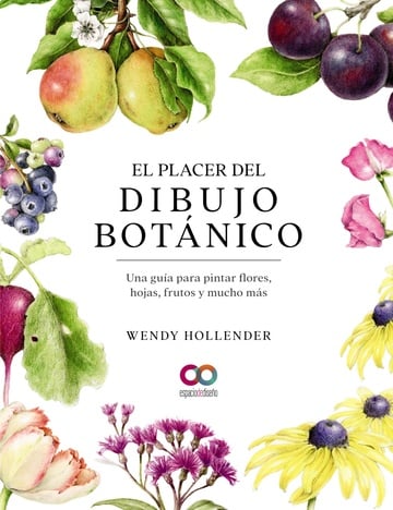 El placer del dibujo botnico. Una gua para pintar flores, hojas, frutos y mucho ms
