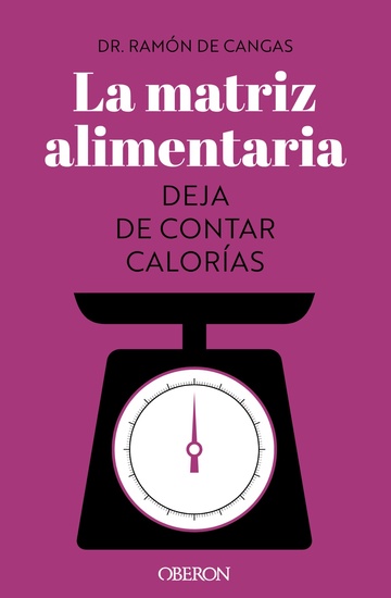 La matriz alimentaria. Deja de contar caloras