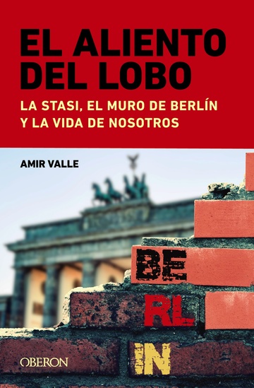El aliento del lobo. La Stasi, el muro de Berln y la vida de nosotros